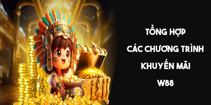 Tổng hợp các chương trình khuyến mãi nổi bật tại W88 